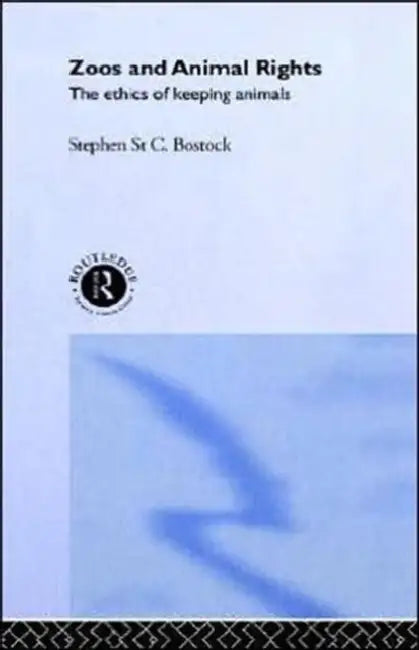 Zoos and Animal Rights by Stephen St C. Bostock