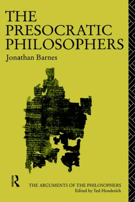 The Presocratic Philosophers by Jonathan Barnes