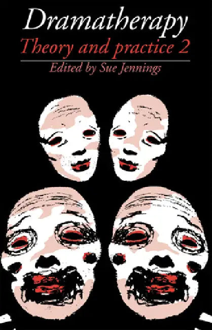 Dramatherapy: Theory and Practice 2 by Sue Jennings