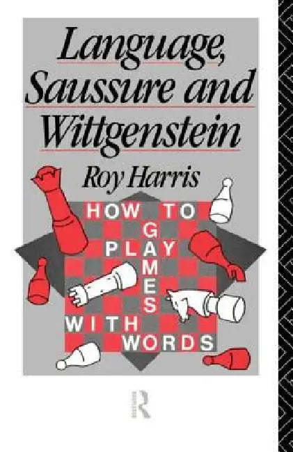 Language, Saussure and Wittgenstein: How to Play Games with Words by Professor Roy Harris