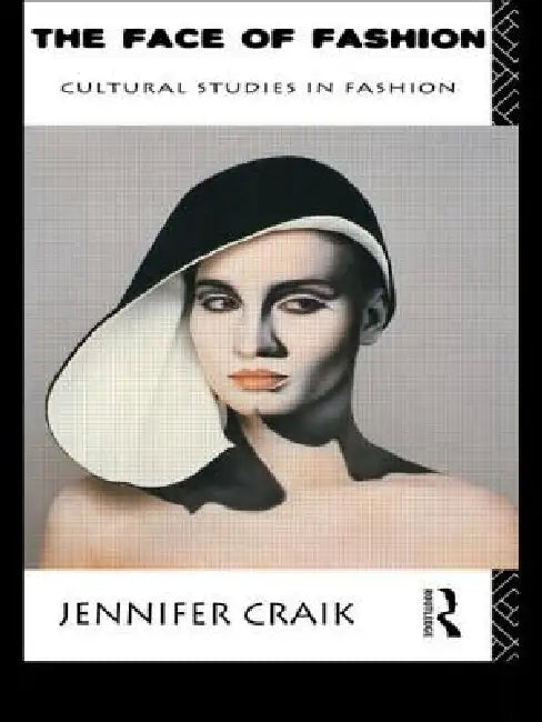 The Face of Fashion: Cultural Studies in Fashion by Jennifer Craik
