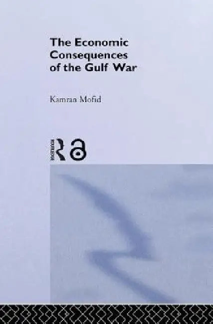 The Economic Consequences of the Gulf War by Kamran Mofid