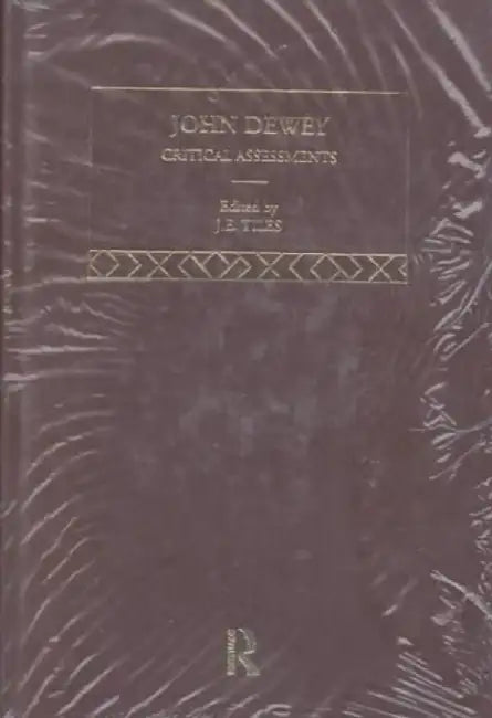 John Dewey: Critical Assessments by Jim Tiles