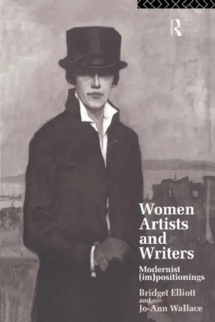 Women Artists and Writers: Modernist (Im)Positionings by B. J. Elliott, Jo-Ann Wallace