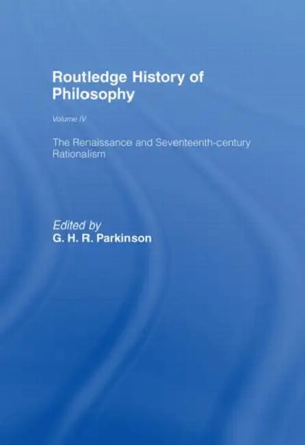 Routledge History of Philosophy : The Renaissance and Seventeenth Century Rationalism by Parkinson G.H.R.