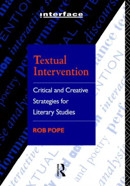 Textual Intervention: Critical and Creative Strategies for Literary Studies by Rob Pope