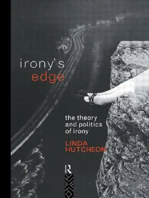 Irony's Edge: The Theory and Politics of Irony by Linda Hutcheon