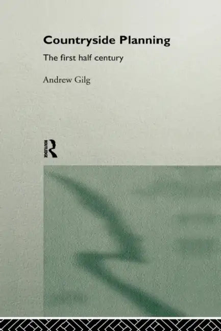 Countryside Planning: The First Half Century by Andrew Gilg