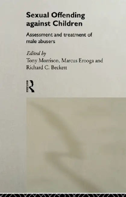 Sexual Offending Against Children: Assessment and Treatment of Male Abusers by Richard Beckett