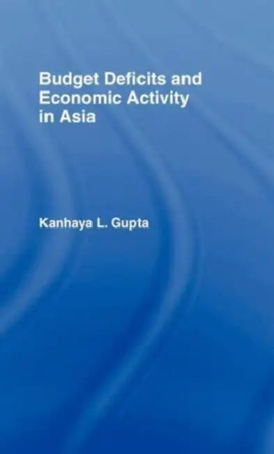 Budget Deficits and Economic Activity in Asia by Kanhaya Gupta