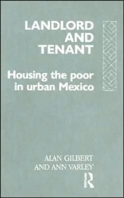 Landlord and Tenant: Housing the Poor in Urban Mexico by Gilbert Alan