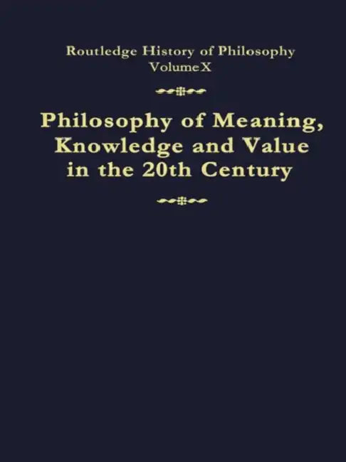 Philosophy of Meaning, Knowledge and Value in the Twentieth Century: Routledge History of Philosophy 0 by Canfield John