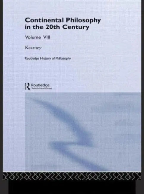 Routledge History of Philosophy Volume VIII: Twentieth Century Continental Philosophy by Richard Kearney