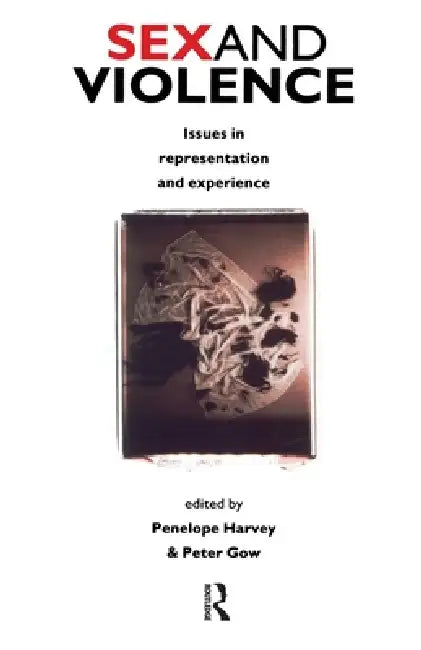 Sex and Violence: The Psychology of Violence and Risk Assessment by Penelope Harvey