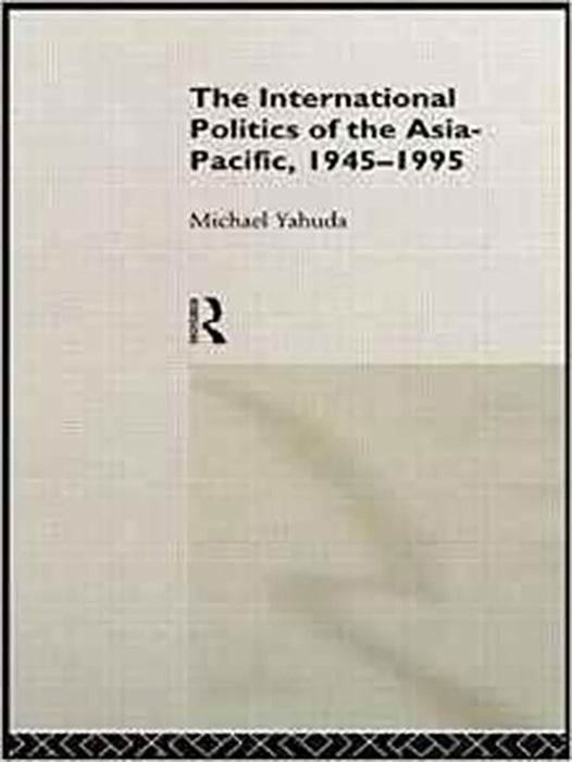 The International Politics Of Asia-Pacific, 1945-1995