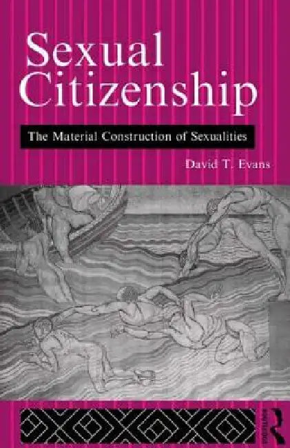 Sexual Citizenship: The Material Construction of Sexualities by David Evans