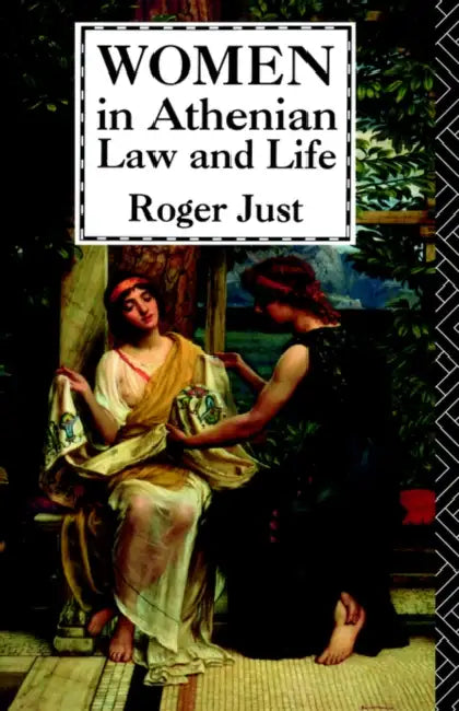 Women in Athenian Law and Life by Roger Just