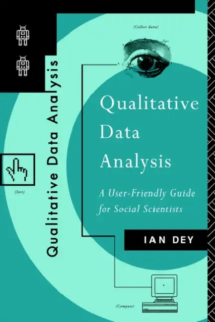 Qualitative Data Analysis: A User Friendly Guide for Social Scientists by Ian Dey