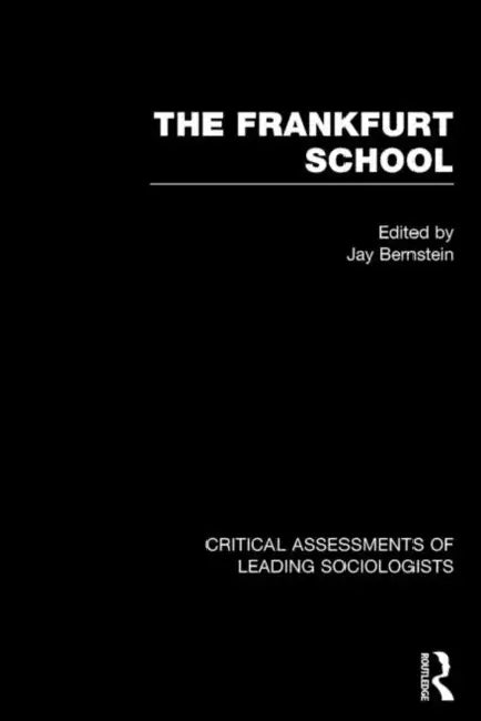 The Frankfurt School: Critical Assessments by Bernstein Jay M.