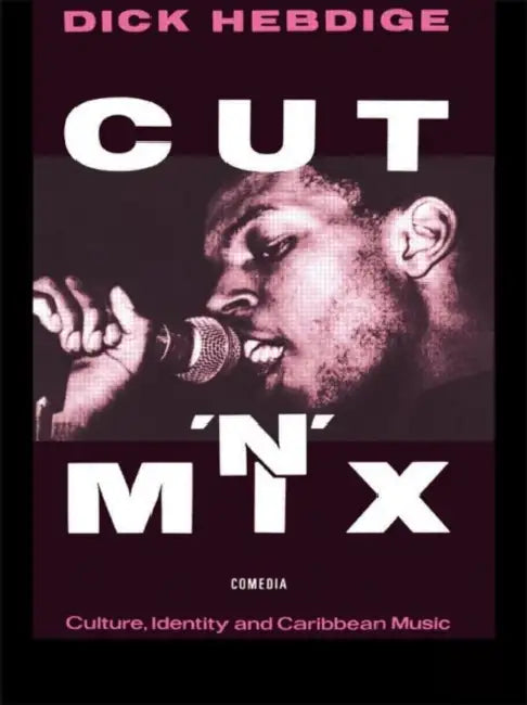 Cut `N' Mix: Culture, Identity and Caribbean Music by Dick Hebdige