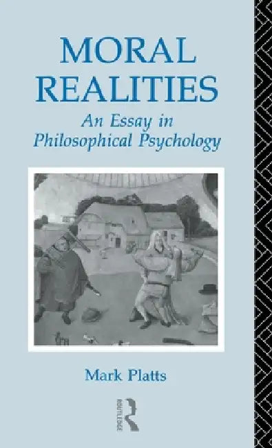 Moral Realities: An Essay in Philosophical Psychology by Mark Platts