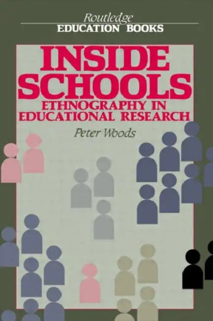 Inside Schools: Ethnography in Schools by Peter Woods