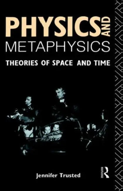 Physics and Metaphysics: Theories of Space and Time by Jennifer Trusted