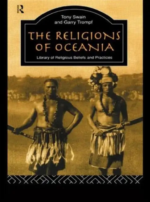 The Religions of Oceania by Tony Swain, Garry Trompf