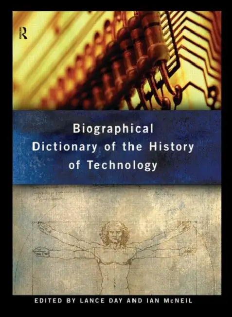 Biographical Dictionary of the History of Technology by Day Lance