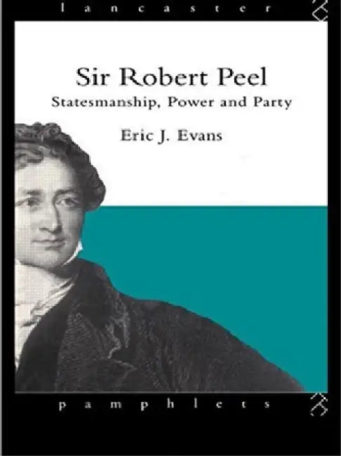 Sir Robert Peel: Statesmanship Power And Party (lancaster Pamphlets) (textbook Binding)