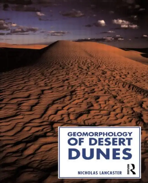 Geomorphology of Desert Dunes by Nicholas Lancaster