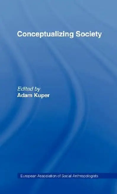 Conceptualizing Society by Adam Kuper