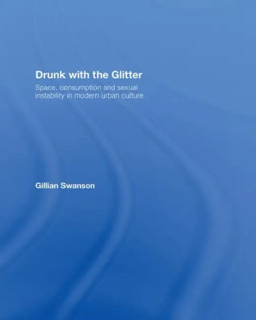 Drunk with the Glitter by Gillian Swanson