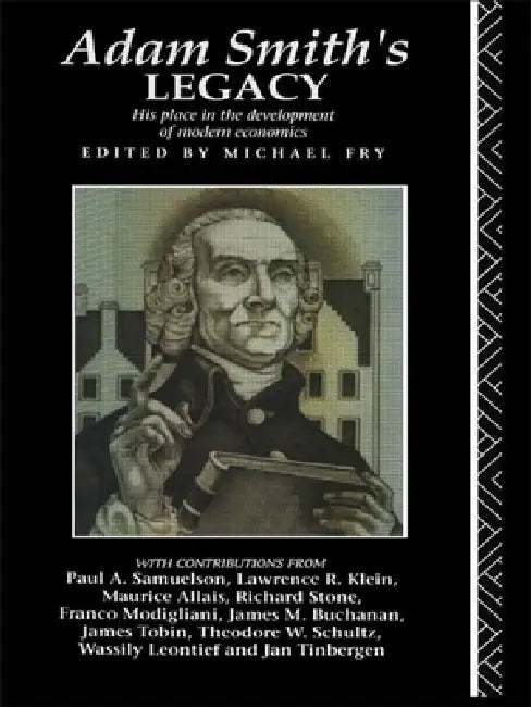 Adam Smith's Legacy: His Place in the Development of Modern Economics by Michael Fry