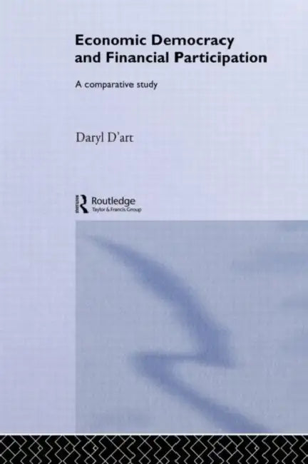 Economic Democracy and Financial Participation: A Comparative Study by D'Art Daryl