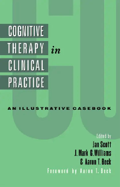 Cognitive Therapy in Clinical Practice: An Illustrative Casebook by Jan Scott