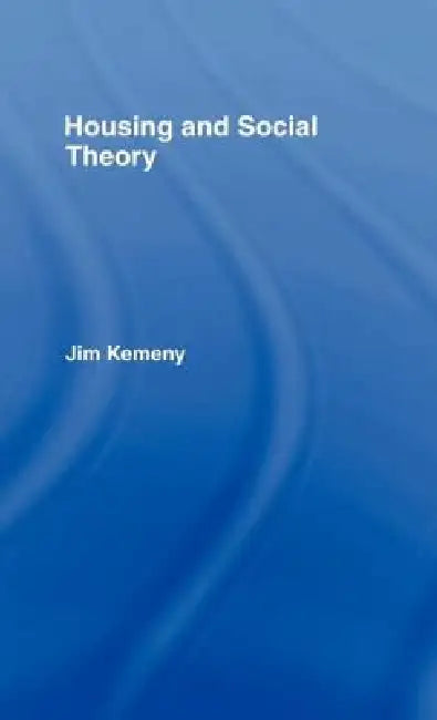 Housing and Social Theory by Jim Kemeny