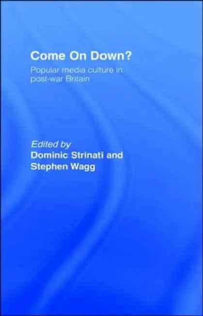 Come on Down?: Popular Media Culture in Post-War Britain by Dominic Strinati, Stephen Wagg