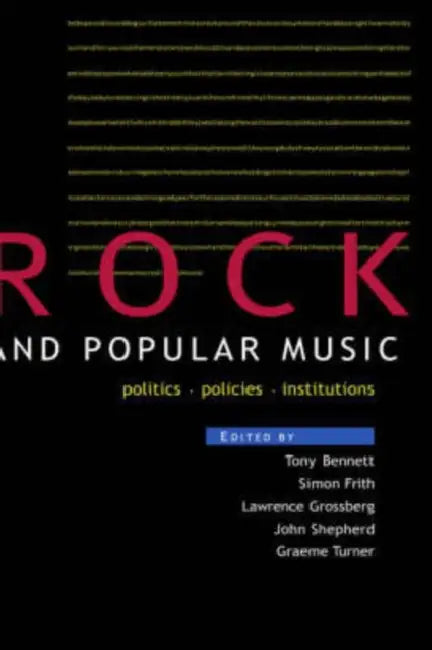 Rock and Popular Music: Politics, Policies, Institutions by Bennett Tony