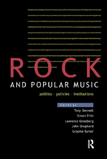 Rock and Popular Music: Politics, Policies, Institutions by Tony Bennett
