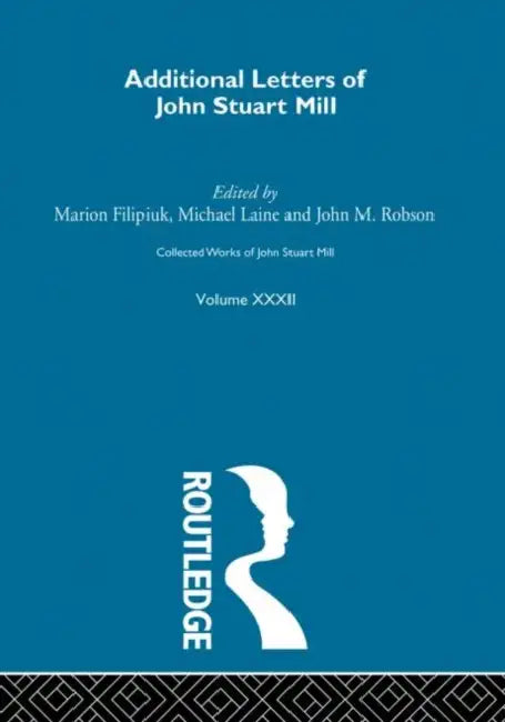 Collected Works of John Stuart Mill: XXXII. Additional Letters by Filipuik Marion