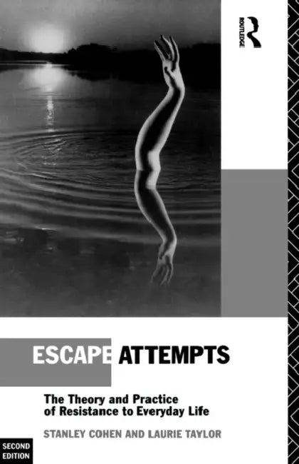 Escape Attempts: The Theory and Practice of Resistance in Everyday Life by Stanley Cohen, Laurie Taylor