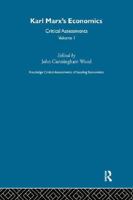 Karl Marx's Economics: Critical Assessments I by Wood John Cunningham