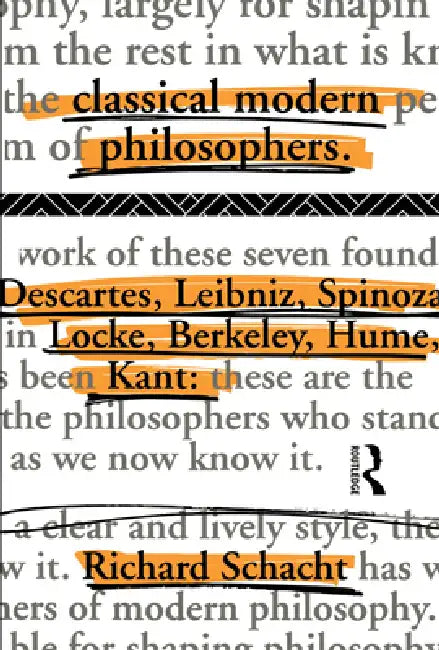 Classical Modern Philosophers: Descartes to Kant by Richard Schacht