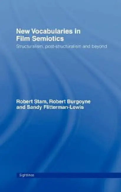 New Vocabularies in Film Semiotics: Structuralism, post-structuralism and beyond by Robert Stam