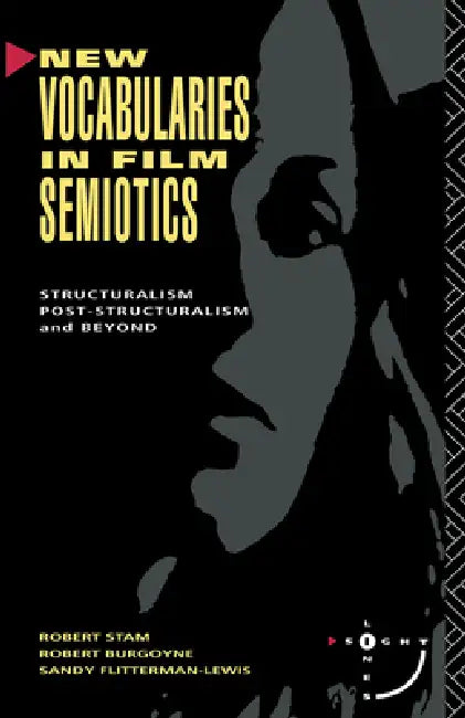 New Vocabularies in Film Semiotics: Structuralism, Post-Structuralism and Beyond by Robert Stam