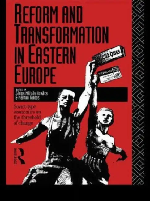 Reform and Transformation in Eastern Europe: Soviet-Type Economics on the Threshold of Change by János Mátyás Kovács, Marton Tardos