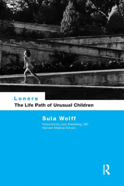 Loners: The Life Path of Unusual Children by Sula Wolff