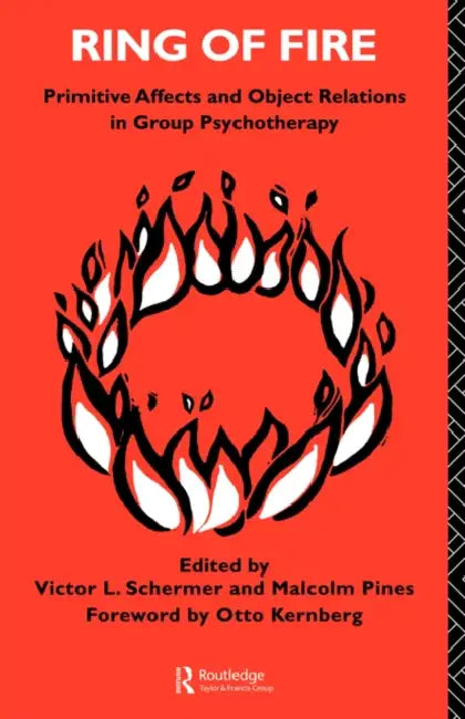 Ring of Fire: Primitive Affects and Object Relations in Group Psychotherapy by Malcolm Pines, Victor Schermer