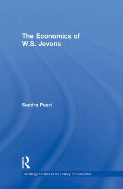 The Economics of W.S. Jevons by Peart Sandra